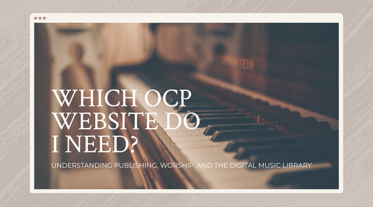 Which OCP Website Do I Need? Understanding Publishing, Worship, and the Digital Music Library