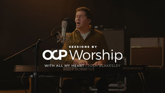 Sessions by OCP Worship: With All My Heart - Josh Blakesley
