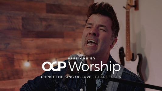 Sessions by OCP Worship: Christ the King of Love - PJ Anderson