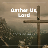 Gather Us, Lord