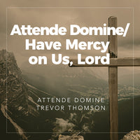 Attende Domine/Have Mercy on Us, Lord