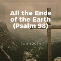 All the Ends of the Earth (Psalm 98)