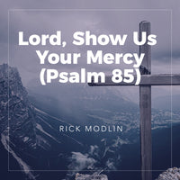 Lord, Show Us Your Mercy (Psalm 85)