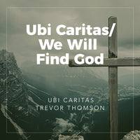 Ubi Caritas/We Will Find God