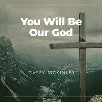 You Will Be Our God