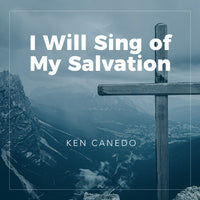 I Will Sing of My Salvation